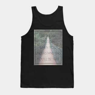 Fear is an illusion Tank Top